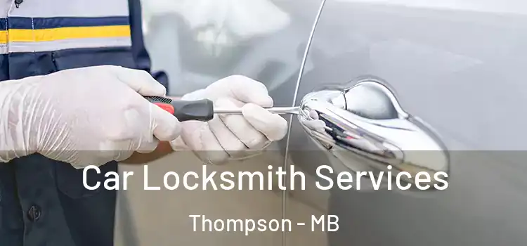 Car Locksmith Services Thompson - MB