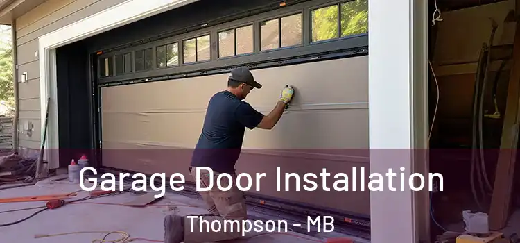  Garage Door Installation Thompson - MB