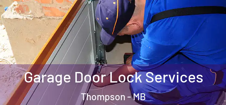 Garage Door Lock Services Thompson - MB