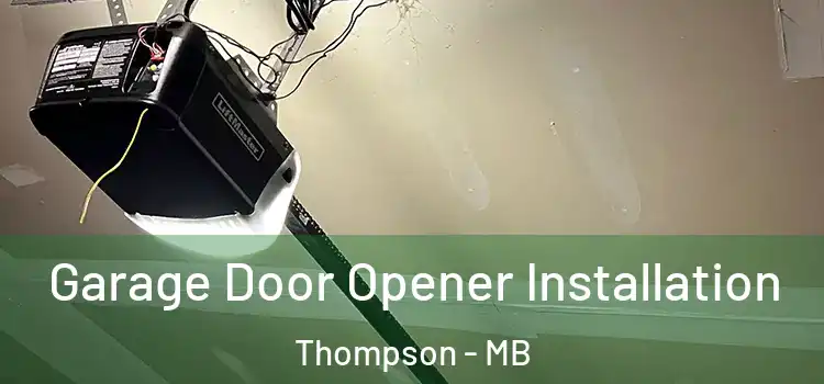  Garage Door Opener Installation Thompson - MB